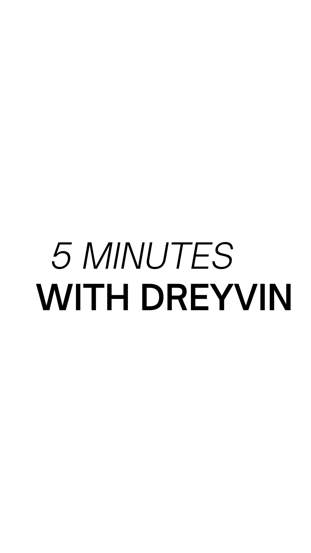 5 Minutes with Dreyvin Cardinal