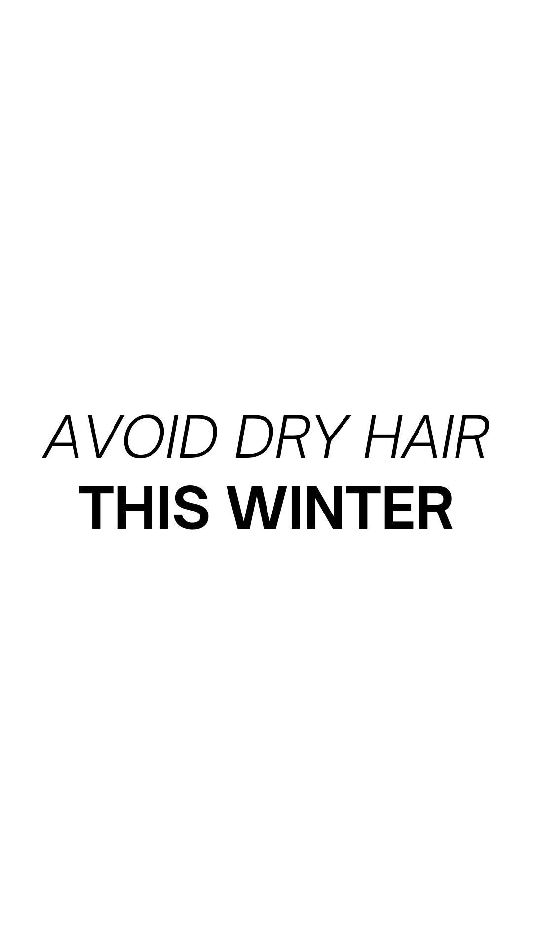10 Ways To Avoid Dry Hair This Winter